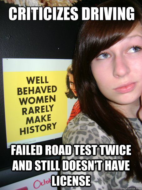 Criticizes driving failed road test twice and still doesn't have license  