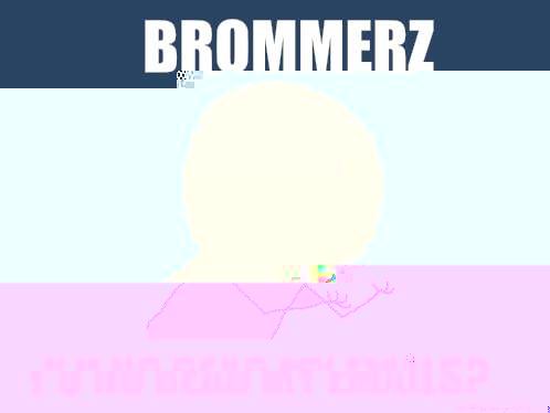 Brommerz y u no read my emails? - Brommerz y u no read my emails?  Y U No