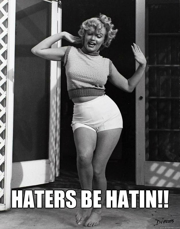  haters be hatin!!  