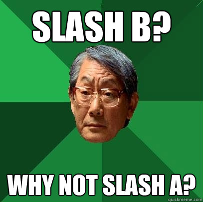 slash b? why not slash a?  High Expectations Asian Father