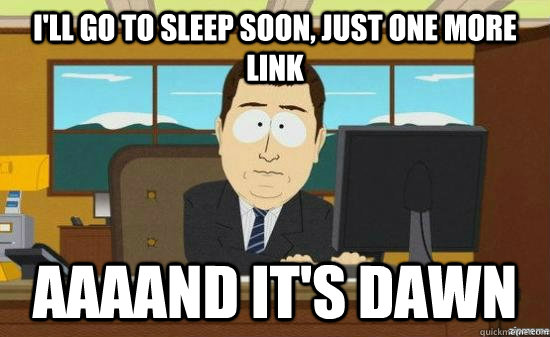 I'll go to sleep soon, just one more link AAAAND It's dawn  aaaand its gone