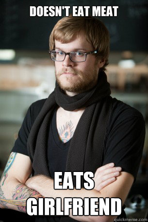 Doesn't eat meat eats girlfriend  Hipster Barista