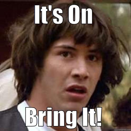 IT'S ON BRING IT! conspiracy keanu