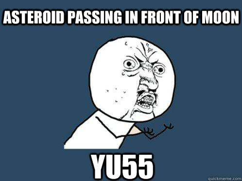 Asteroid passing in front of moon yu55  Y U No