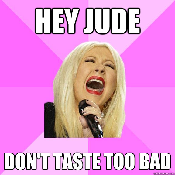 hey jude don't taste too bad  Wrong Lyrics Christina