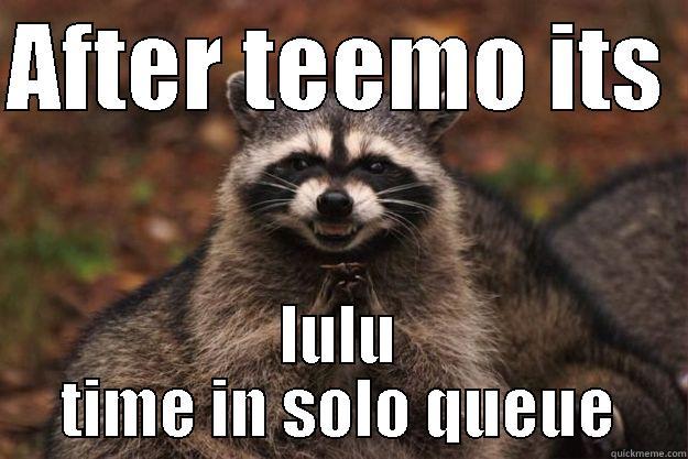 AFTER TEEMO ITS  LULU TIME IN SOLO QUEUE Evil Plotting Raccoon