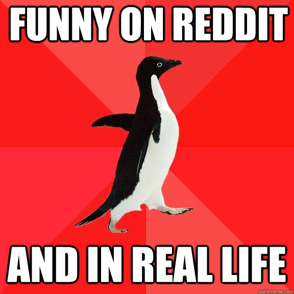 funny on reddit and in real life  Socially Awesome Penguin