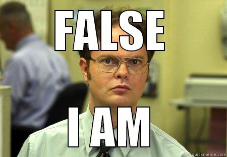 FALSE I AM Dwight