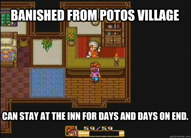 Banished from potos village Can stay at the inn for days and days on end. - Banished from potos village Can stay at the inn for days and days on end.  Secret Of Mana logic.