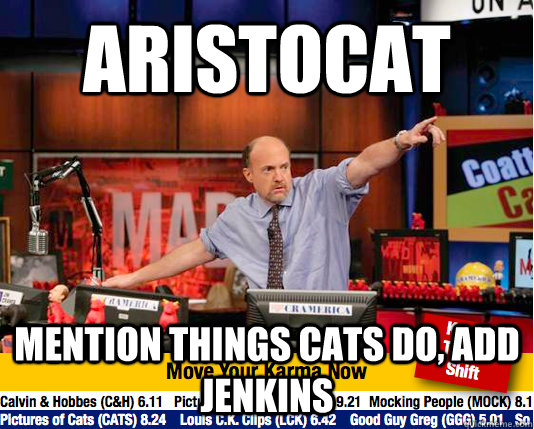 Aristocat Mention things cats do, add Jenkins - Aristocat Mention things cats do, add Jenkins  Mad Karma with Jim Cramer