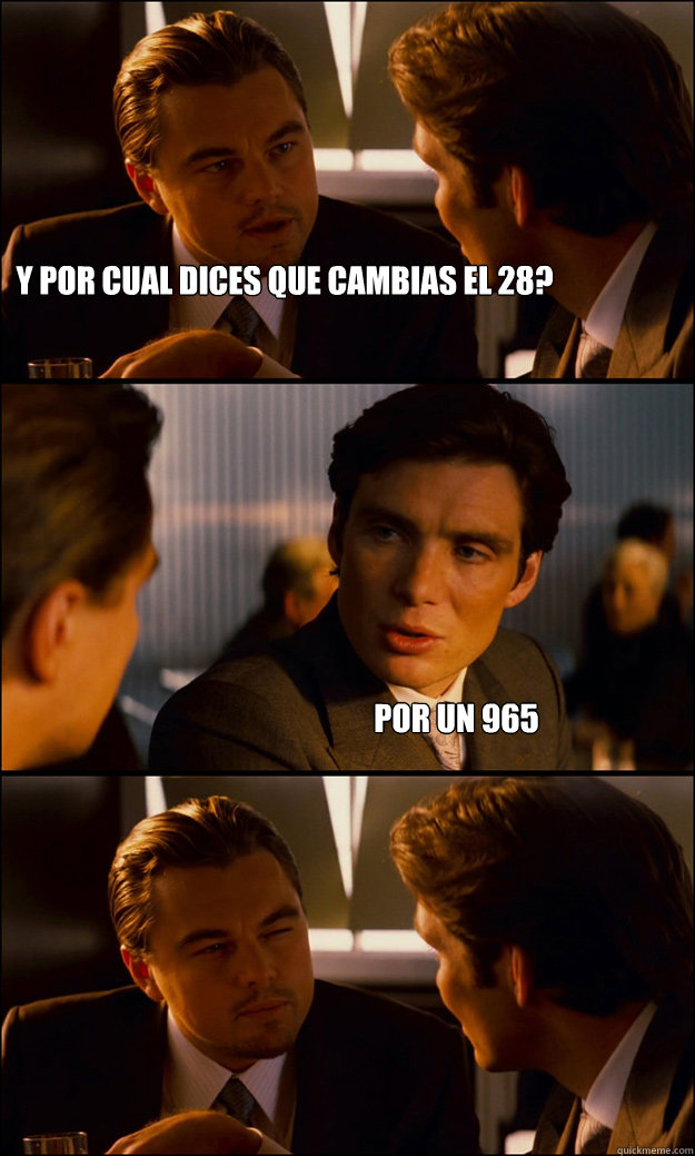 Y por cual dices que cambias el 28? por un 965  Inception