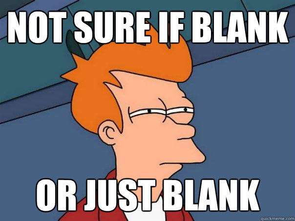 not sure if blank or just blank - not sure if blank or just blank  Futurama Fry