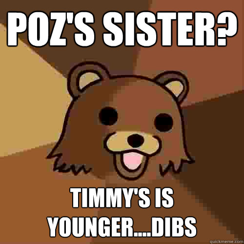 Poz's sister? Timmy's is younger....DIBS - Poz's sister? Timmy's is younger....DIBS  Pedobear