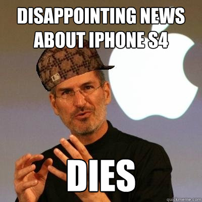 Disappointing News about iPhone S4 Dies  Scumbag Steve Jobs