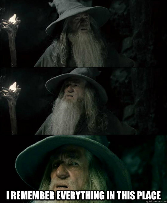  I remember everything in this place  Confused Gandalf