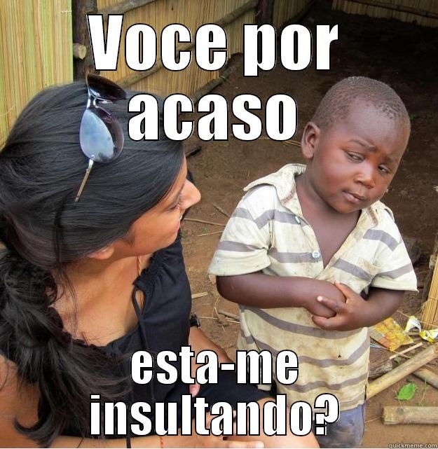 VOCE POR ACASO ESTA-ME INSULTANDO? Skeptical Third World Kid