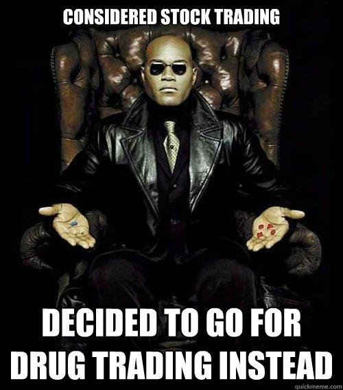 Considered Stock Trading Decided to go for Drug Trading instead  Morpheus