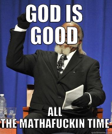 god is good - GOD IS GOOD ALL THE MATHAFUCKIN TIME The Rent Is Too Damn High