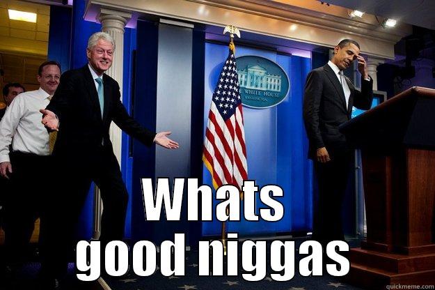  WHATS GOOD NIGGAS Inappropriate Timing Bill Clinton