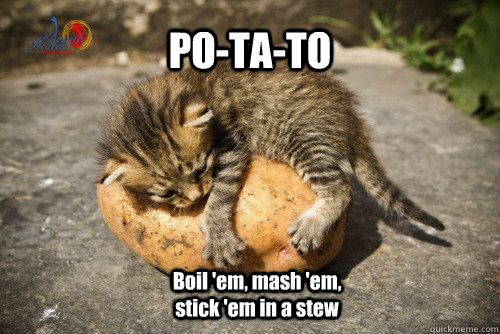 PO-TA-TO Boil 'em, mash 'em, stick 'em in a stew - PO-TA-TO Boil 'em, mash 'em, stick 'em in a stew  PO-TA-TO