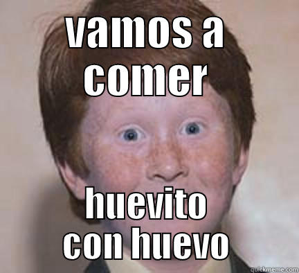 VAMOS A COMER HUEVITO CON HUEVO Over Confident Ginger