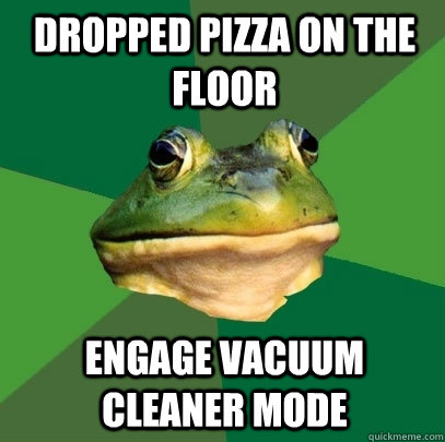 dropped pizza on the floor engage vacuum cleaner mode  Foul Bachelor Frog