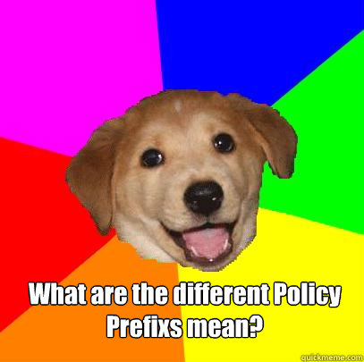 What are the different Policy Prefixs mean?   Advice Dog