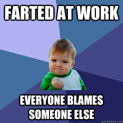 Farted at work Everyone blames someone else - Farted at work Everyone blames someone else  Success Kid