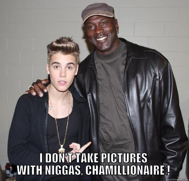  I DON'T TAKE PICTURES WITH NIGGAS, CHAMILLIONAIRE ! Misc