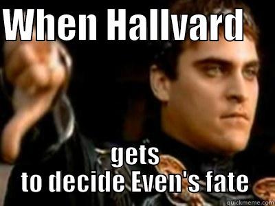 WHEN HALLVARD     GETS TO DECIDE EVEN'S FATE Downvoting Roman