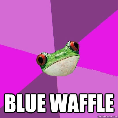  blue waffle -  blue waffle  Foul Bachelorette Frog
