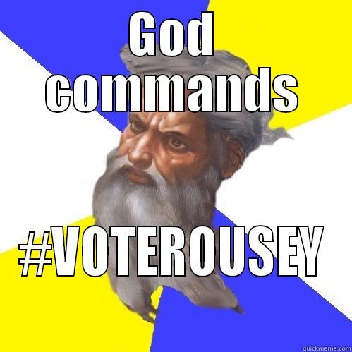 GOD COMMANDS #VOTEROUSEY Advice God