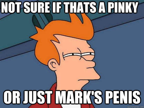 Not sure if thats a pinky Or just mark's penis - Not sure if thats a pinky Or just mark's penis  Futurama Fry