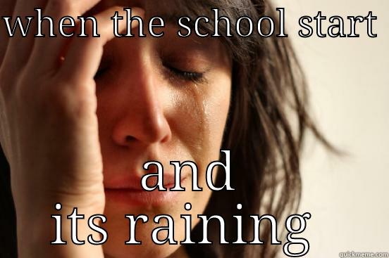 WHEN THE SCHOOL START  AND ITS RAINING  First World Problems