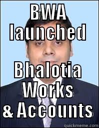 BWA LAUNCHED BHALOTIA WORKS & ACCOUNTS Misc