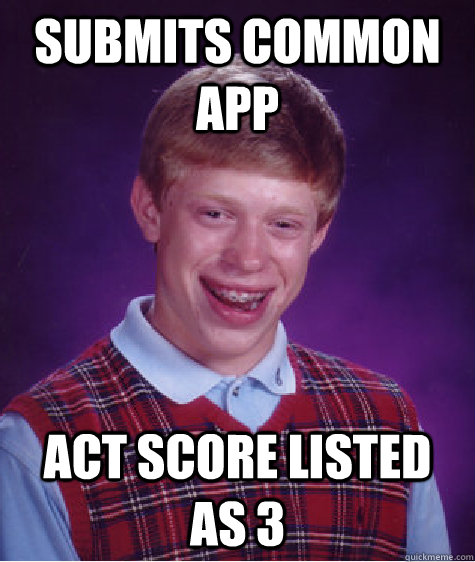 Submits common app ACT score listed as 3  Bad Luck Brian