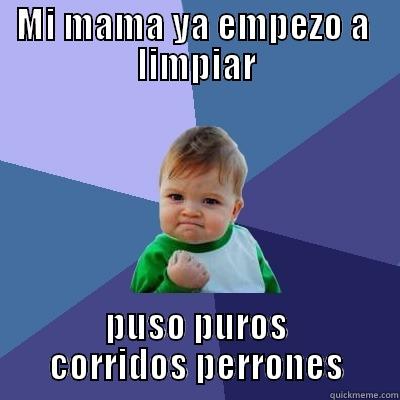 MI MAMA YA EMPEZO A  LIMPIAR PUSO PUROS CORRIDOS PERRONES Success Kid