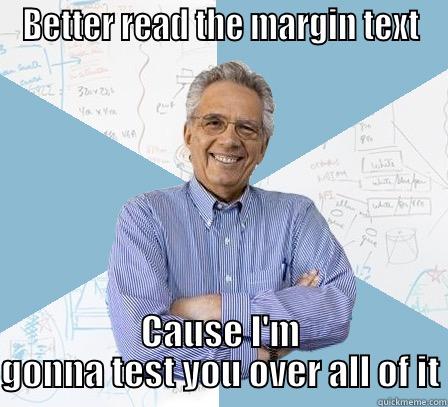 BETTER READ THE MARGIN TEXT CAUSE I'M GONNA TEST YOU OVER ALL OF IT Engineering Professor