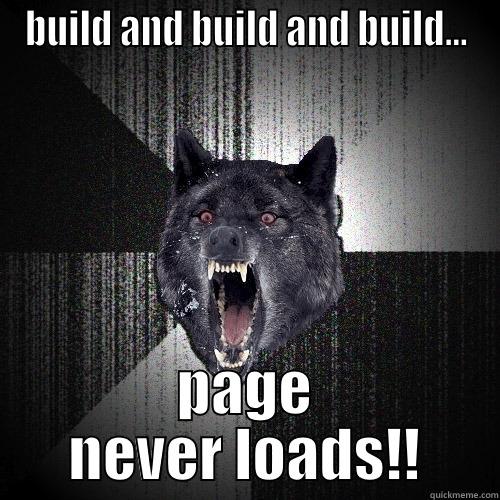 BUILD AND BUILD AND BUILD... PAGE NEVER LOADS!! Insanity Wolf