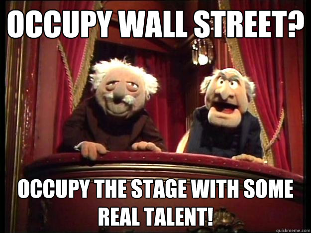 Occupy Wall Street? Occupy the stage with some real talent!  Grumpy Muppets