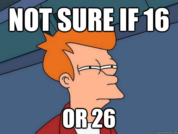 Not sure if 16 or 26 - Not sure if 16 or 26  Futurama Fry