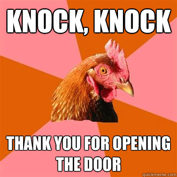 Knock, Knock Thank you for opening the door  Anti-Joke Chicken