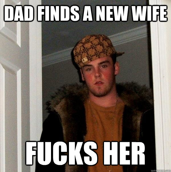 Dad finds a new wife Fucks her  Scumbag Steve