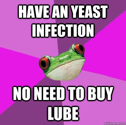 have an yeast infection no need to buy lube  Foul Bachelorette Frog