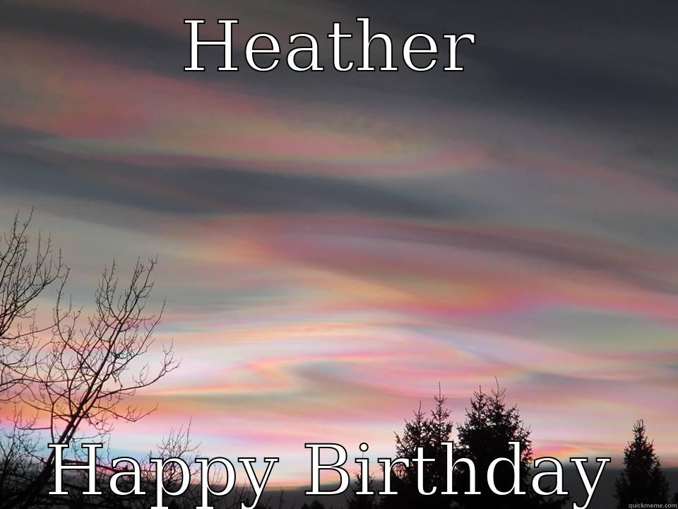 Birthday !! - HEATHER HAPPY BIRTHDAY Misc