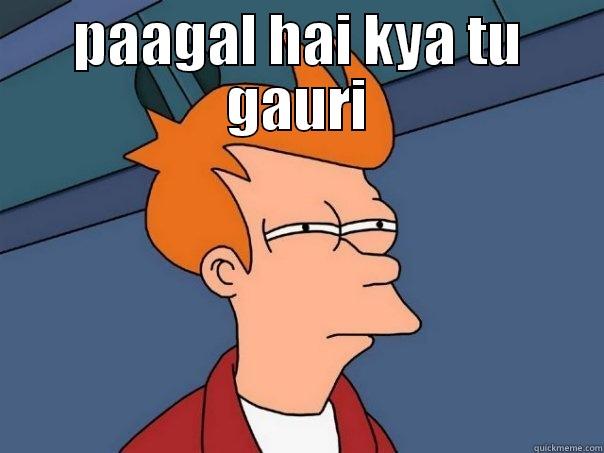 PAAGAL HAI KYA TU GAURI WHEN GAURI IS TRYING TO MAKE A BUN PAR KUCH AUR BAN JAATA HAI Futurama Fry