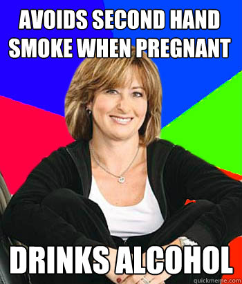 Avoids second hand smoke when pregnant Drinks Alcohol  Sheltering Suburban Mom