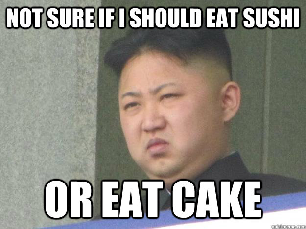 Not sure if I should eat sushi Or eat cake  