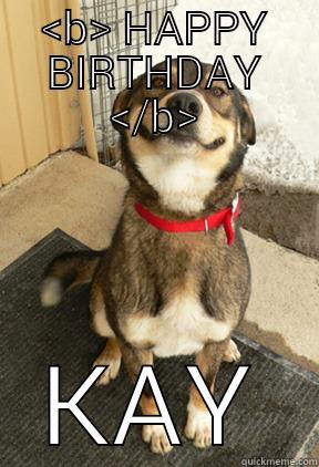 HAPPY BIRTHDAY KAY Good Dog Greg