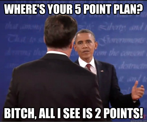 Where's your 5 point plan? Bitch, all I see is 2 points! - Where's your 5 point plan? Bitch, all I see is 2 points!  Aggressive Obama